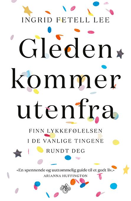 Gleden kommer utenfra - finn lykkefølelsen i de vanlige tingene rundt deg