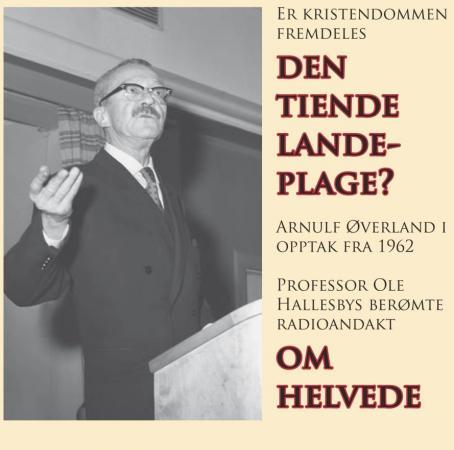 Er kristendommen fremdeles den tiende landeplage? - Arnulf Øverland i opptak fra 1962 : professor Ole Hallesbys berømte radioandakt Om helvede