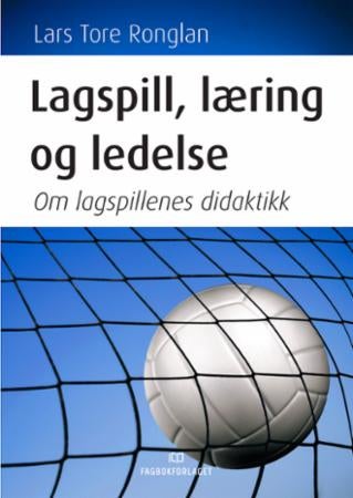 Lagspill, læring og ledelse - om lagspillenes didaktikk