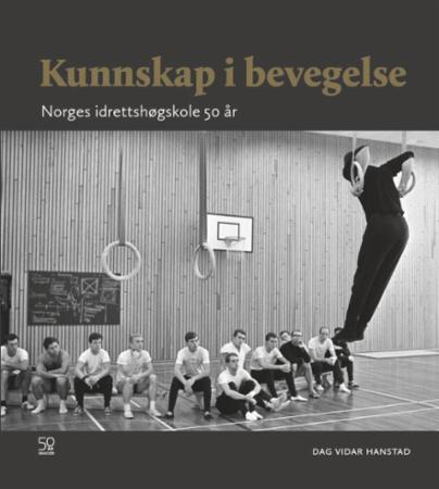 Kunnskap i bevegelse - Norges idrettshøgskole 50 år