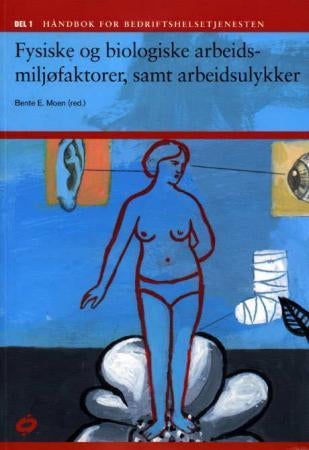 Håndbok for bedriftshelsetjenesten - del 1 : fysiske og biologiske arbeidsmiljøfaktorer, samt ulykker