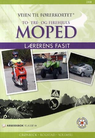 Veien til førerkortet - to- tre- og firehjuls moped : lærerens fasit : arbeidsbok klasse M