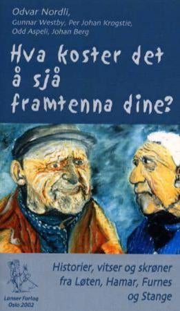 Hva koster det å sjå framtenna dine? - vitser, historier og fortellinger fra Løten, Hamar, Furnes og Stange
