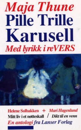 Pille trille karusell : med lyrikk i revers ; Mitt liv i et nøtteskall ; Dikt til en venn - med lyrikk i revers :  :