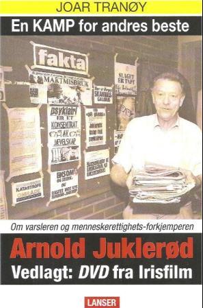 En kamp for andres beste - om varsleren og menneskerettighetsforkjemperen Arnold Juklerød