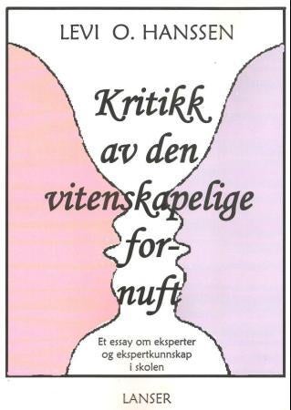 Kritikk av den vitenskapelige fornuft - et essay om eksperter og ekspertkunnskap i skolen