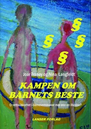 Kampen om barnets beste - er rettssikkerhet i barnevernssaker mer enn en illusjon? : en pamflett