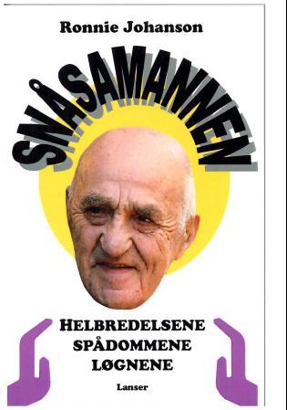 Snåsamannen - helbredelsene, spådommene, løgnene