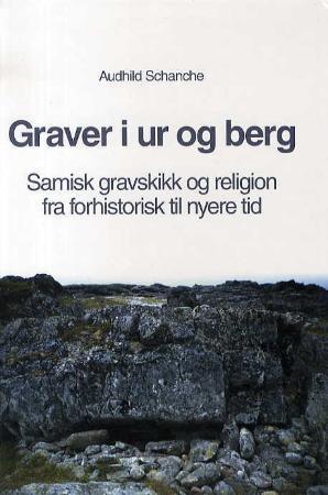 Graver i ur og berg - samisk gravskikk og religion fra forhistorisk til nyere tid
