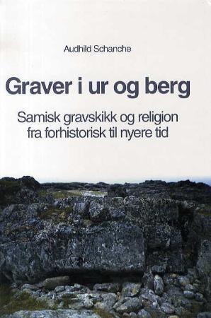 Graver i ur og berg - samisk gravskikk og religion fra forhistorisk til nyere tid