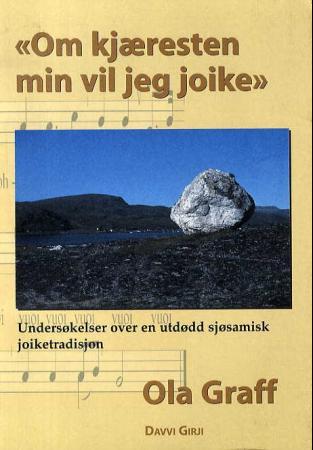 Om kjæresten min vil jeg joike - undersøkelser over en utdødd sjøsamisk joiketradisjon