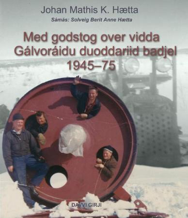 Med godstog over vidda 1945-75 = Gálvoráidu duoddariid badjel 1945-75