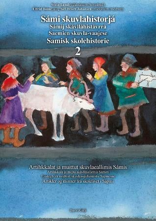 Sámi skuvlahistorjá 2 = Sámij skåvllåhiståvrrå 2 : ártihkkala ja mujto skåvllåiellemis Sámen = Saemi - artihkkalat ja muittut skuvlaeallimis Sámis
