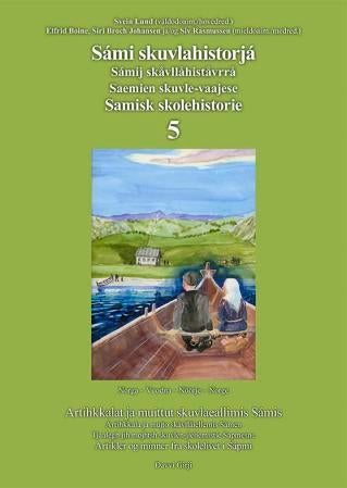 Sámi skuvlahistorjá 5 = Samisk skolehistorie 5 : artikler og minner fra skolelivet i Sápmi = Sámij s - artihkkalat ja muittut skuvlaeallimis Sámis