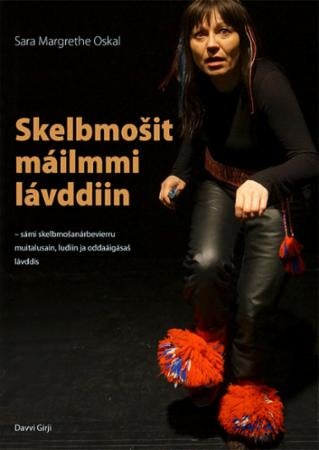 Skelbmosit máilmmi lávddiin - sámi skelbmosanárbevierru muitalusain, ludiin ja oddaáiggásas teáhterlávddis