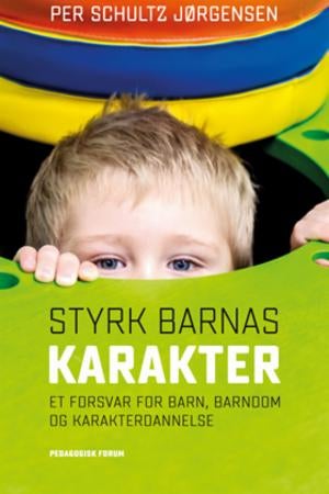 Styrk barnas karakter - et forsvar for barn, barndom og karakterdannelse