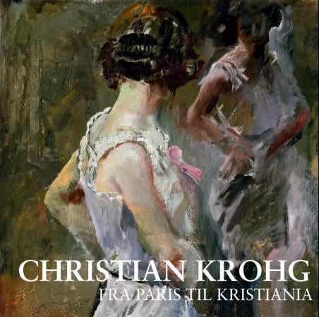 Christian Krohg - fra Paris til Kristiania