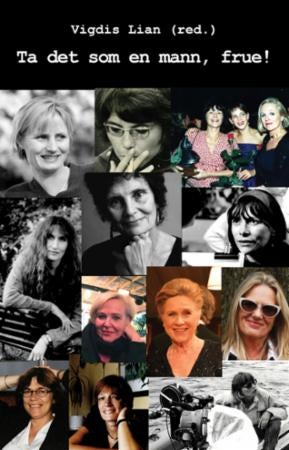 Ta det som en mann, frue! - kvinnelige regissører i norsk spillefilmproduksjon : en debattbok