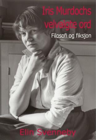 Iris Murdochs velvalgte ord - filosofi og fiksjon