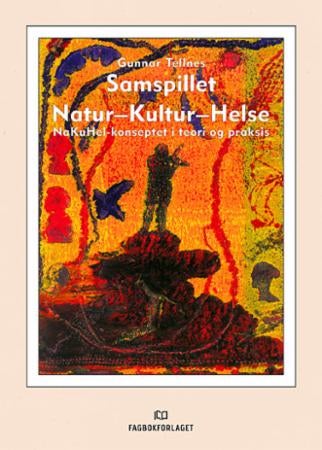 Samspillet Natur-Kultur-Helse - NaKuHel-konseptet i teori og praksis
