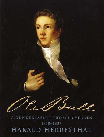 Ole Bull - vidunderbarnet erobrer verden : 1810-1837