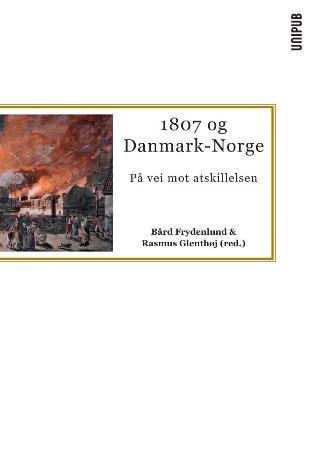 1807 og Danmark-Norge - på vei mot atskillelsen