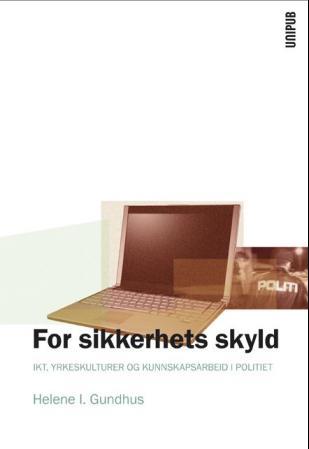 For sikkerhets skyld - IKT, yrkeskulturer og kunnskapsarbeid i politiet
