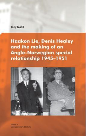 Haakon Lie, Denis Healey and the making of an Anglo-Norwegian special relationship 1945-1951