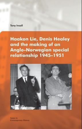 Haakon Lie, Denis Healey and the making of an Anglo-Norwegian special relationship 1945-1951