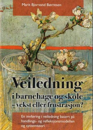 Veiledning i barnehage og skole - vekst eller frustrasjon? - en innføring i veiledning basert på handlings- og refleksjonsmodellen og systemteori