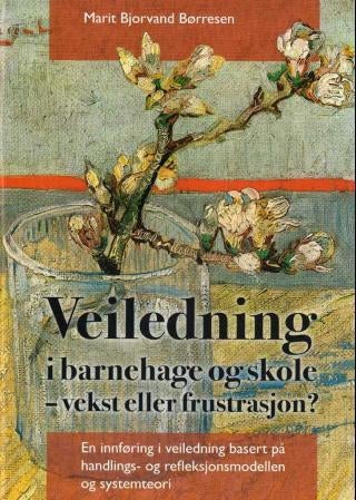 Veiledning i barnehage og skole - vekst eller frustrasjon? - en innføring i veiledning basert på handlings- og refleksjonsmodellen og systemteori