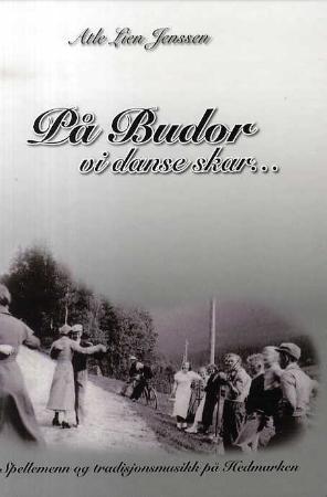 På Budor vi danse skar - spelemenn og tradisjonsmusikk på Hedmarken