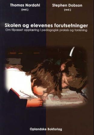 Skolen og elevenes forutsetninger - om tilpasset opplæring i pedagogisk praksis og forskning