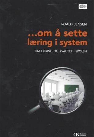 Om å sette læring i system - om læring og kvalitet i skolen