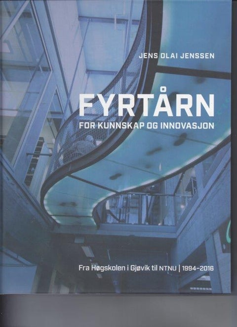 Fyrtårn - for kunnskap og innovasjon : fra Høgskolen i Gjøvik til NTNU 1994-2016