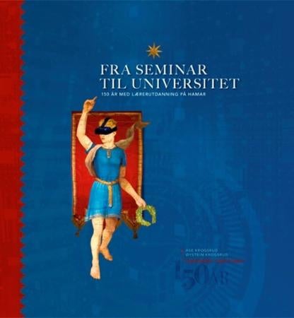 Fra seminar til universitet - 150 år med lærerutdanning på Hamar