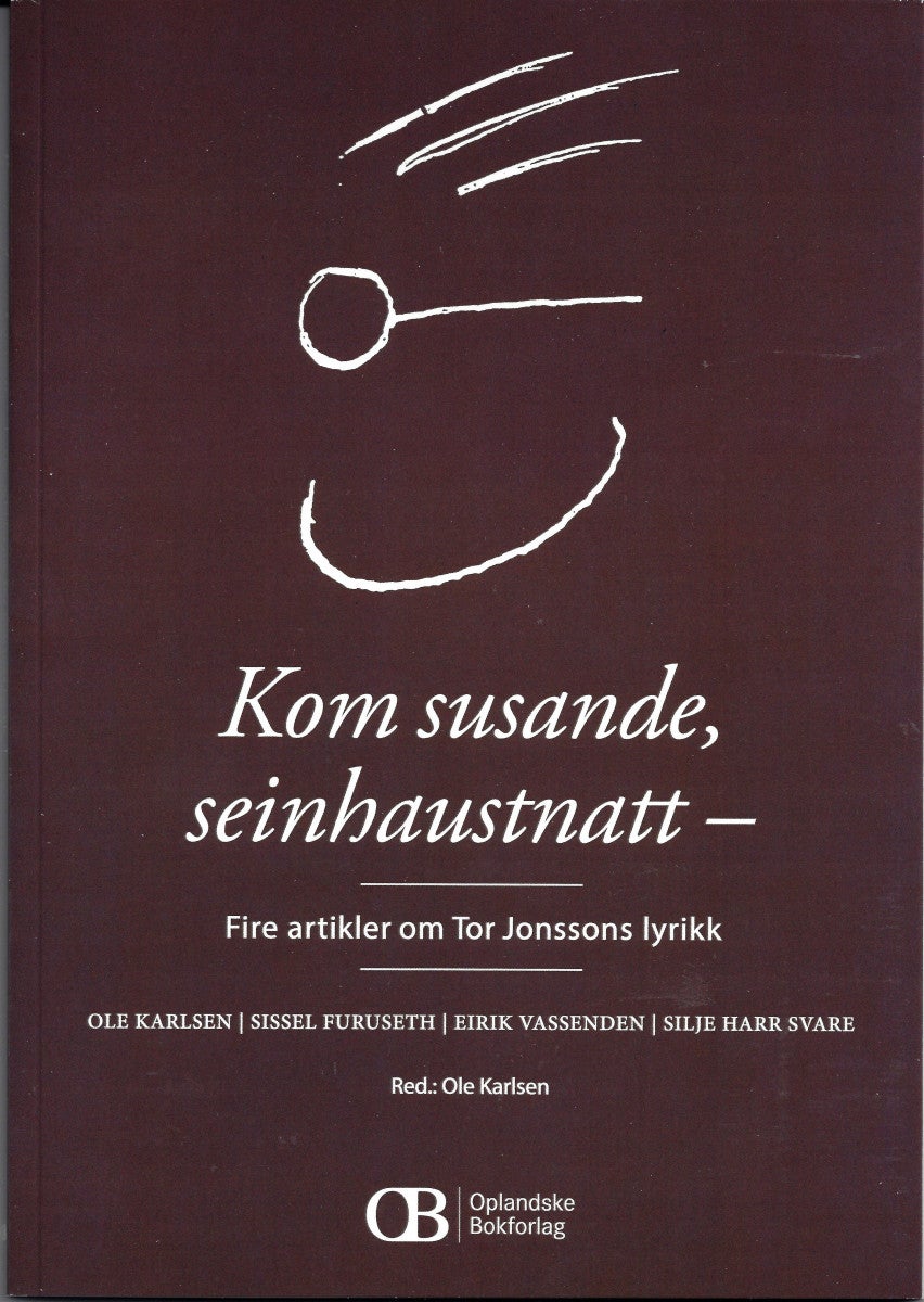 Kom susande, seinhaustnatt - fire artikler om Tor Jonssons lyrikk