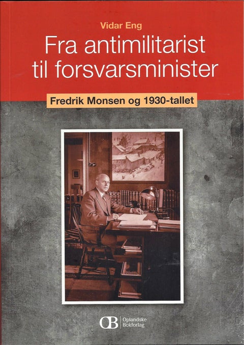 Fra antimilitarist til forsvarsminister - Fredrik Monsen og 1930-tallet