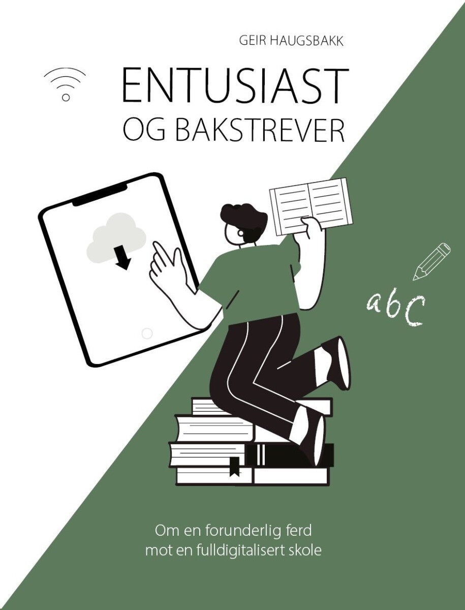 Entusiast og bakstrever - om en forunderlig ferd mot en fulldigitalisert skole