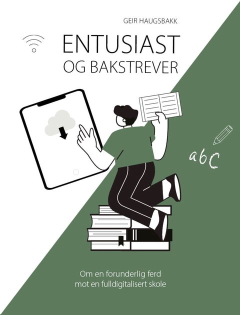 Entusiast og bakstrever - om en forunderlig ferd mot en fulldigitalisert skole