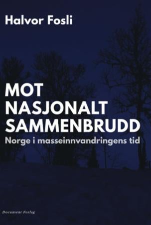 Mot nasjonalt sammenbrudd - Norge i masseinnvandringens tid