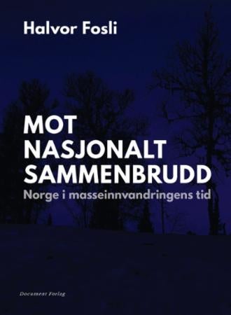 Mot nasjonalt sammenbrudd - Norge i masseinnvandringens tid