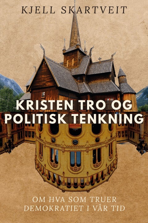 Kristen tro og politisk tenkning - om hva som truer demokratiet i vår tid