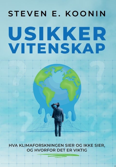 Usikker vitenskap - hva klimaforskningen sier og ikke sier, og hvorfor det er viktig