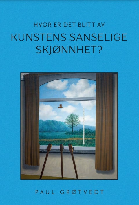 Hvor er det blitt av kunstens sanselige skjønnhet? - et essay om de ideene og tenkemåtene som har oppløst grunnlaget for å skape og vurdere kunst
