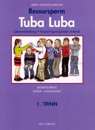 Tuba luba - ressursperm : 1. trinn : lærerveiledning, kopieringsoriginaler : begrepslæring, norsk og matematikk