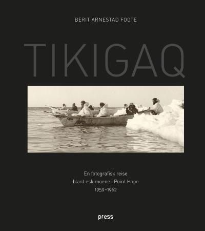 Tikigaq - en fotografisk reise blant eskimoene i Point Hope 1959-1962