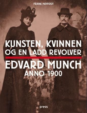 Kunsten, kvinnen og en ladd revolver - Edvard Munch anno 1900