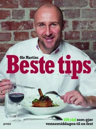 Ole Martins beste tips - 109 råd som gjør vennemiddagen til en fest