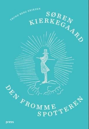 Søren Kierkegaard - den fromme spotteren